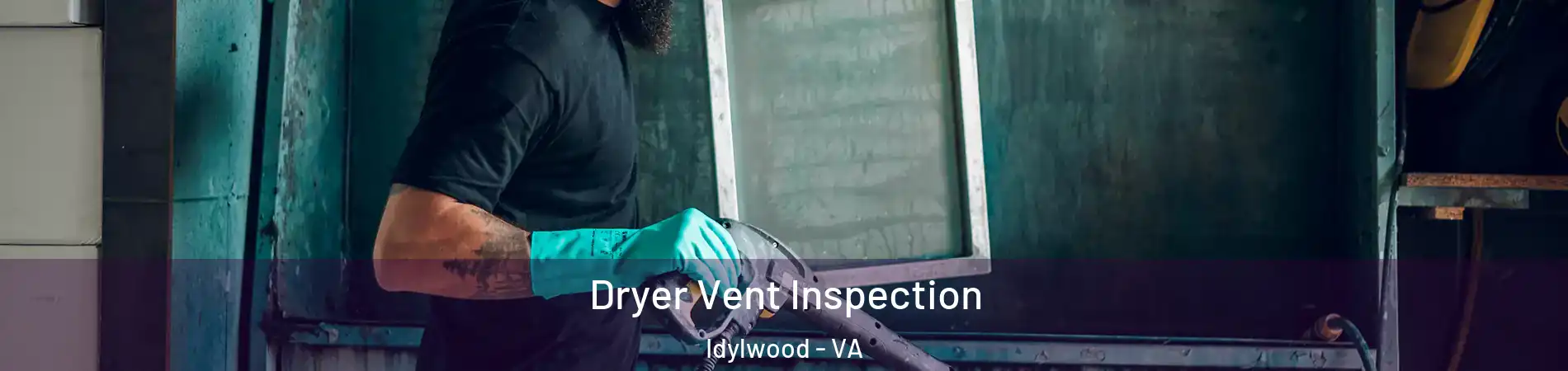  Dryer Vent Inspection Idylwood - VA