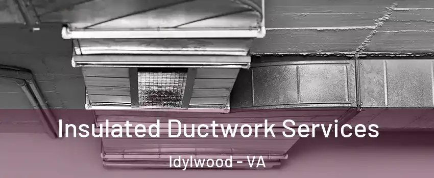 Insulated Ductwork Services Idylwood - VA