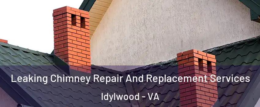  Leaking Chimney Repair And Replacement Services Idylwood - VA