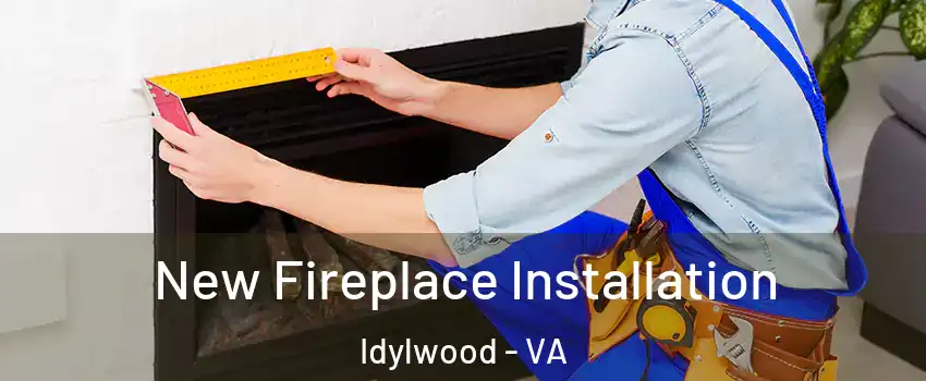  New Fireplace Installation Idylwood - VA