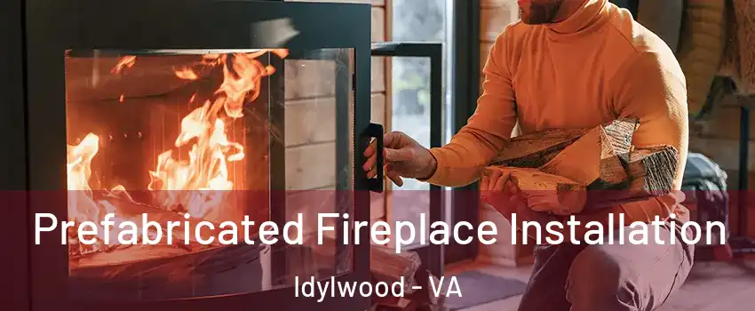  Prefabricated Fireplace Installation Idylwood - VA