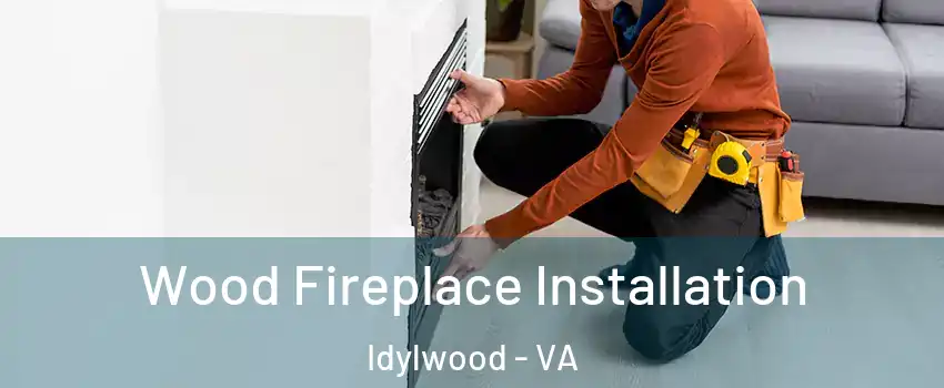  Wood Fireplace Installation Idylwood - VA