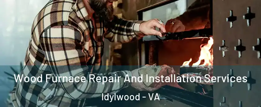  Wood Furnace Repair And Installation Services Idylwood - VA